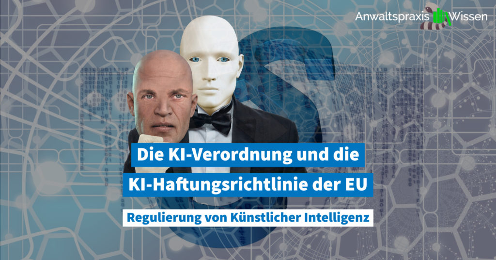 Die KI-Verordnung und die KI-Haftungsrichtlinie der EU: Regulierung von Künstlicher Intelligenz