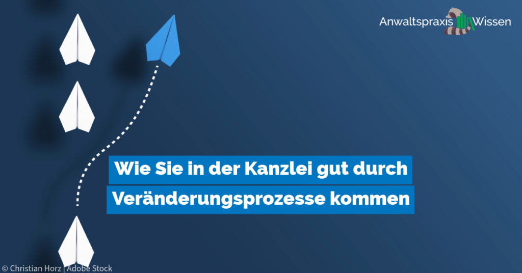 Wie Sie in der Kanzlei gut durch Veränderungsprozesse kommen