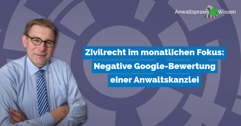 Zivilrecht im monatlichen Fokus: Negative Google-Bewertung einer Anwaltskanzlei