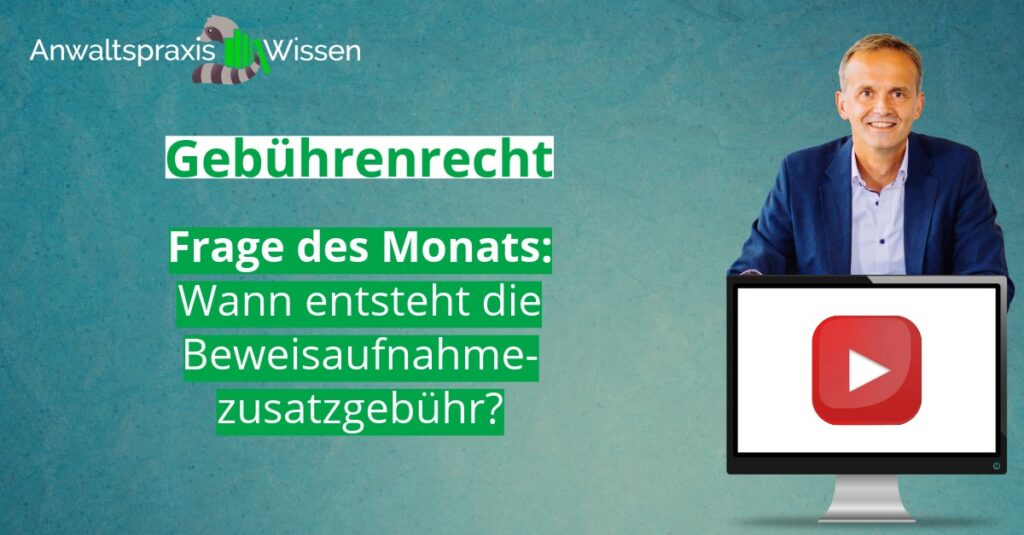 Wann entsteht die Beweisaufnahmezusatzgebühr?