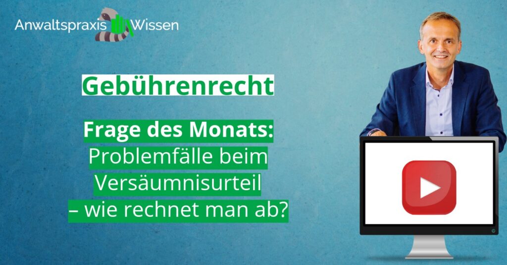 Problemfälle beim Versäumnisurteil – wie rechnet man ab?